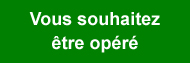 Vous souhaitez être opéré
